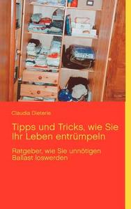 Tipps und Tricks, wie Sie Ihr Leben entrümpeln di Claudia Dieterle edito da Books on Demand