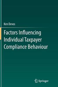 Factors Influencing Individual Taxpayer Compliance Behaviour di Ken Devos edito da Springer Netherlands