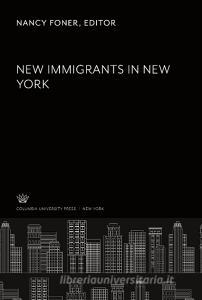 New Immigrants in New York edito da Columbia University Press