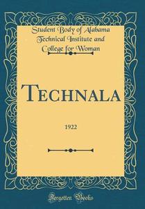Technala: 1922 (Classic Reprint) di Student Body of Alabama Technical Woman edito da Forgotten Books