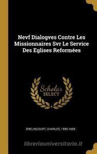 Nevf Dialogves Contre Les Missionnaires SVR Le Service Des Eglises Reformées di Charles Drelincourt edito da WENTWORTH PR
