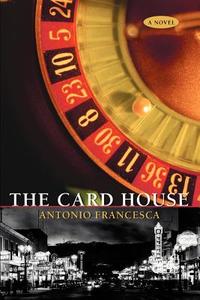 The Card House di Antonio Francesca edito da iUniverse