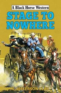 Stage To Nowhere di E Jefferson Clay edito da The Crowood Press Ltd