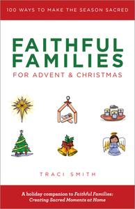 Faithful Families for Advent and Christmas: 100 Ways to Make the Season Sacred di Traci Smith edito da CHALICE PR