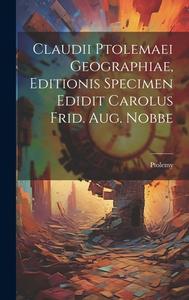Claudii Ptolemaei Geographiae, Editionis Specimen Edidit Carolus Frid. Aug. Nobbe di Ptolemy edito da LEGARE STREET PR