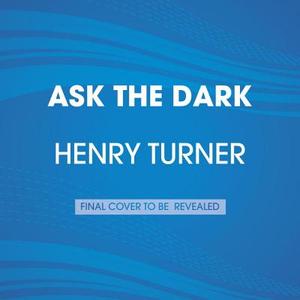 Ask the Dark di Henry Turner edito da Listening Library (Audio)
