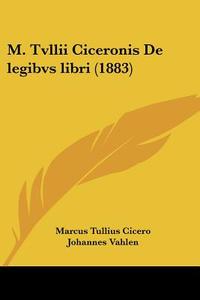 M. Tvllii Ciceronis de Legibvs Libri (1883) di Marcus Tullius Cicero, Johannes Vahlen edito da Kessinger Publishing