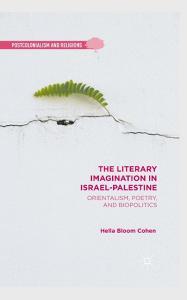 The Literary Imagination in Israel-Palestine di H. Cohen edito da Palgrave Macmillan