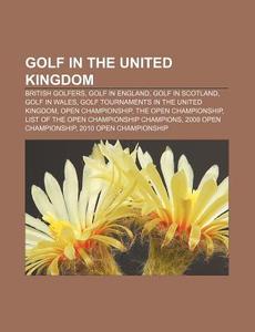 Golf In The United Kingdom: The Royal An di Books Llc edito da Books LLC, Wiki Series