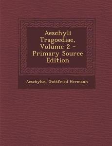 Aeschyli Tragoediae, Volume 2 - Primary Source Edition di Aeschylus, Gottfried Hermann edito da Nabu Press
