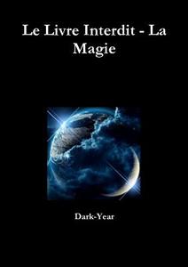 Le Livre Interdit - La Magie di Dark-Year edito da Lulu.com