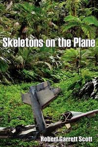 Skeletons on the Plane di Robert Garrett Scott edito da AUTHORHOUSE