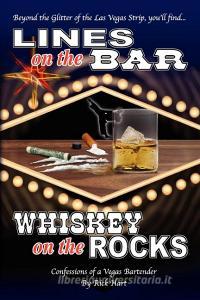 Lines On The Bar . . . Whiskey On The Rocks di Rick Hart edito da Xlibris Corporation