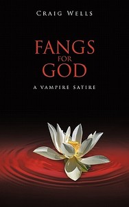 Fangs for God di Craig Wells edito da iUniverse