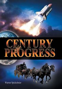 A Century of Progress di Warren Spickelmier edito da LifeRich Publishing