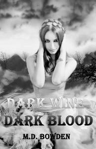 Dark Wine & Dark Blood di M. D. Bowden edito da Createspace