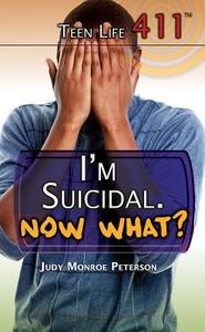 I'm Suicidal. Now What? di Judy Monroe Peterson edito da Rosen Young Adult