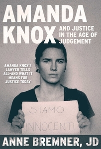 Amanda Knox and Justice in the Age of Judgment di Anne Bremner edito da SKYHORSE PUB