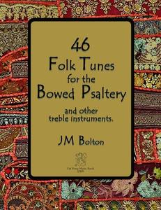 46 Folk Songs for the Bowed Psaltery di Jm Bolton edito da BOOKBABY