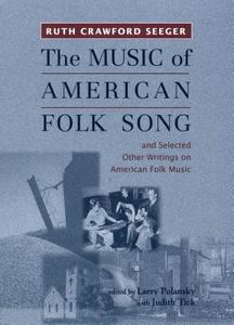 The Music of American Folk Song - and Selected Other Writings on American Folk Music di Ruth Crawford Seeger edito da University of Rochester Press