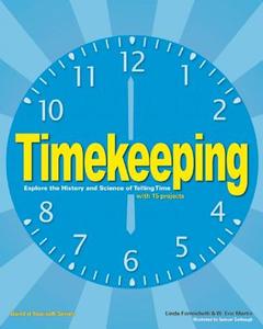 Timekeeping: Explore the History and Science of Telling Time with 15 Projects di Linda Formichelli, W. Eric Martin edito da NOMAD PR
