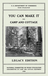 You Can Make It For Camp And Cottage (Legacy Edition) di U. S. Department Of Commerce edito da Doublebit Press