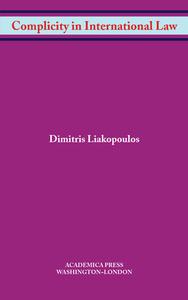 Complicity In International Law di Dimitris Liakopoulos edito da Academica Press