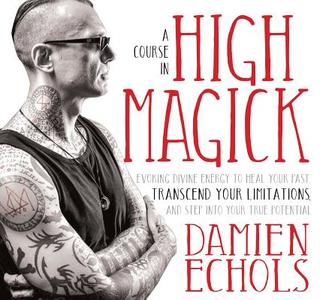 A Course In High Magick di Damien Echols edito da Sounds True Inc