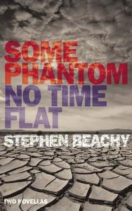 Some Phantom/No Time Flat: Two Novellas di Stephen Beachy edito da VERSE CHORUS PR