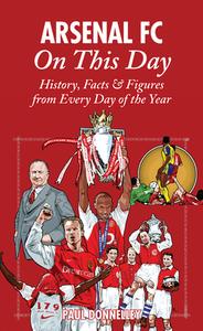 Arsenal on This Day di Paul Donnelley edito da Pitch Publishing Ltd