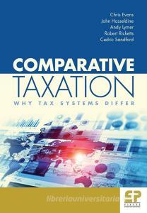 Comparative Taxation: Why Tax Systems Differ: di Evans Chris, Lymer Andy, Sandford Cedric edito da FISCAL PUBN