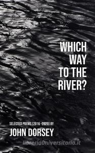 Which Way to the River di John Dorsey edito da LIGHTNING SOURCE INC