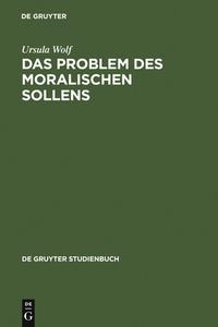 Das Problem des moralischen Sollens di Ursula Wolf edito da De Gruyter