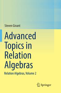 Advanced Topics In Relation Algebras di Steven Givant edito da Springer International Publishing Ag