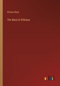 The Maid of Killeena di William Black edito da Outlook Verlag