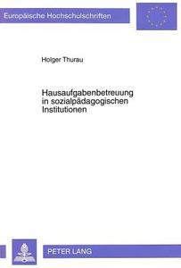 Hausaufgabenbetreuung in sozialpädagogischen Institutionen di Holger Thurau edito da Lang, Peter GmbH