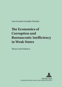 The Economics of Corruption and Bureaucratic Inefficiency in Weak States di Luis Gerardo González Morales edito da Lang, Peter GmbH
