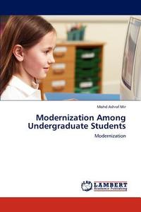 Modernization Among Undergraduate Students di Mohd Ashraf Mir edito da LAP Lambert Academic Publishing