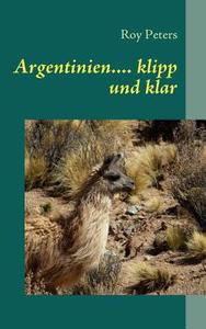 Argentinien.... Klipp Und Klar di Roy Peters edito da Books On Demand