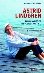 Astrid Lindgren. Helle Nächte, dunkler Wald ... di Maria Regina Kaiser edito da Suedverlag GmbH