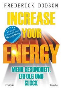 Increase your Energy - Mehr Gesundheit, Erfolg und Glück di Frederick E. Dodson edito da Franzius Verlag