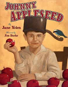 Johnny Appleseed: The Legend and the Truth di Jane Yolen edito da HARPERCOLLINS