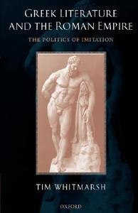 Greek Literature and the Roman Empire di Tim Whitmarsh edito da OUP Oxford