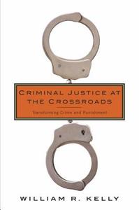 Criminal Justice at the Crossroads di William R. Kelly edito da Columbia University Press