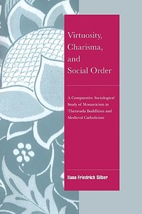 Virtuosity, Charisma and Social Order di Ilana Friedrich Silber, Ilana Friedrich-Silber edito da Cambridge University Press