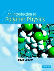 An Introduction To Polymer Physics di David I. Bower edito da Cambridge University Press