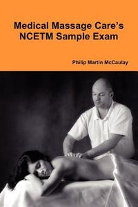 Medical Massage Care's NCETM Sample Exam di Philip Martin Mccaulay edito da Lulu.com