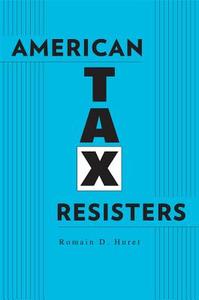 American Tax Resisters di Romain D Huret edito da Harvard University Press