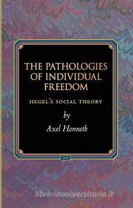 The Pathologies of Individual Freedom di Axel Honneth edito da Princeton University Press
