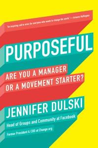Purposeful: Are You a Manager or a Movement Starter? di Jennifer Dulski edito da PORTFOLIO